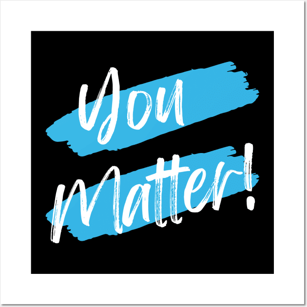 You Matter! Wall Art by WrappedInLove